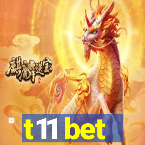 t11 bet